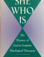 SHE WHO IS: THE MYSTERY OF GOD IN FEMINIST THEOLOGICAL DISCOURSE 